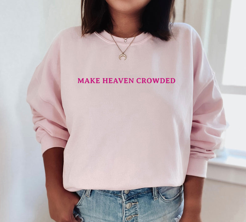 MAKE HEAVEN CROWDED CREWNECK SWEATSHIRT