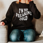 SO FREAKING COLD  CREWNECK SWEATSHIRT PUFF PRINT